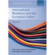 International Relations and the European Union by Hill, Christopher; Smith, Michael; Vanhoonacker, Sophie, 9780198737322