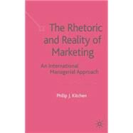 The Rhetoric and Reality of Marketing An International Managerial Approach by Kitchen, Philip J., 9780333987322