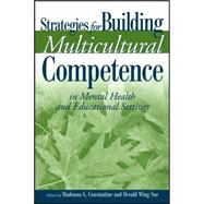 Strategies for Building Multicultural Competence in Mental Health and Educational Settings by Constantine, Madonna G.; Sue, Derald Wing, 9780471667322