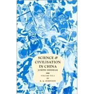 Science and Civilisation in China by Joseph Needham , Edited by Kenneth Girdwood Robinson , With contributions by Ray Huang , Introduction by Mark Elvin, 9780521087322