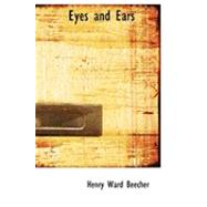 Eyes and Ears by Beecher, Henry Ward, 9780559017322