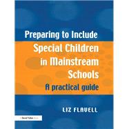 Preparing to Include Special Children in Mainstream Schools: A Practical Guide by Flavell,Liz, 9781138167322
