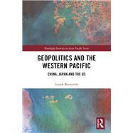 The Geopolitics of the East Asian Region: China, Japan and the US by Buszynski; Leszek, 9781138477322