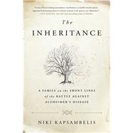 The Inheritance A Family on the Front Lines of the Battle Against Alzheimer's Disease by Kapsambelis, Niki, 9781451697322