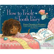 How to Trick the Tooth Fairy by Russell, Erin Danielle; Hansen Rolli, Jennifer, 9781481467322
