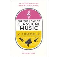 For the Love of Classical Music A Companion by High, Caroline, 9781849537322