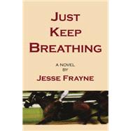 Just Keep Breathing by Frayne, Jesse, 9781894917322