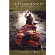 The Way of Story: The Craft & Soul of Writing by Jones, Catherine Ann, 9781932907322