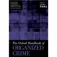 The Oxford Handbook of Organized Crime by Paoli, Letizia, 9780190947323