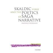 Skaldic Verse And the Poetics of Saga Narrative by O'Donoghue, Heather, 9780199267323