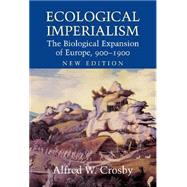 Ecological Imperialism: The Biological Expansion of Europe, 900–1900 by Alfred W. Crosby, 9780521837323