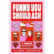 Funny You Should Ask A Novel by Sussman, Elissa, 9780593357323
