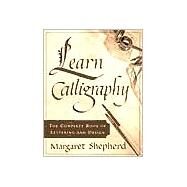 Learn Calligraphy The Complete Book of Lettering and Design by SHEPHERD, MARGARET, 9780767907323