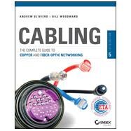 Cabling The Complete Guide to Copper and Fiber-Optic Networking by Woodward, Bill, 9781118807323