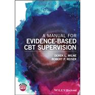 A Manual for Evidence-based Cbt Supervision by Milne, Derek L.; Reiser, Robert P., 9781118977323