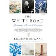 The White Road Journey into an Obsession by de Waal, Edmund, 9781250097323
