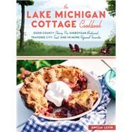 The Lake Michigan Cottage Cookbook by Levin, Amelia, 9781612127323