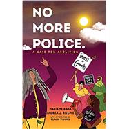 No More Police: A Case for Abolition by Kaba, Mariame ; Ritchie, Andrea, 9781620977323
