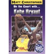 On the Court with ... Kobe Bryant by Christopher, Matt, 9780316137324