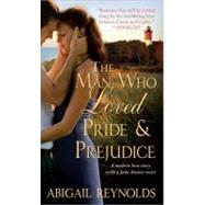 The Man Who Loved Pride & Prejudice by Reynolds, Abigail, 9781402237324