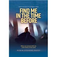 Find Me in the Time Before by Payes, Robin Stevens, 9781954907324