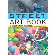 The Street Art Book: 60 Artists in Their Own Words by Blackshaw, Ric, 9780061537325