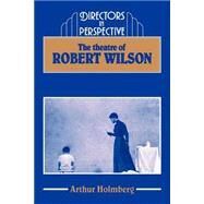 The Theatre of Robert Wilson by Arthur Holmberg, 9780521367325