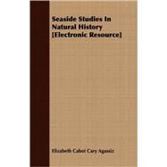 Seaside Studies in Natural History [Electronic Resource] by Agassiz, Elizabeth Cabot Cary, 9781409707325