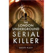The London Underground Serial Killer by Platt, Geoff, 9781473827325