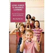 Using Humor to Maximize Learning The Links between Positive Emotions and Education by Morrison, Mary Kay, 9781578867325