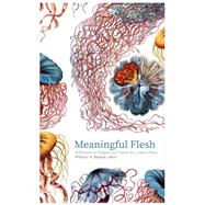 Meaningful Flesh: Reflections on Religion and Nature for a Queer Planet by Bauman, Whitney; Erickson, Jacob; Johnson, Jay; Morton, Timothy; Spencer, Daniel; White, Carol, 9781947447325