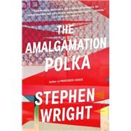 The Amalgamation Polka by Wright, Stephen, 9780316427326