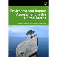 Environmental Impact Assessment in the United States by Robert M. Sanford; Donald G. Holtgrieve, 9780367467326