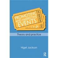 Promoting and Marketing Events: Theory and Practice by Jackson; Nigel, 9780415667326