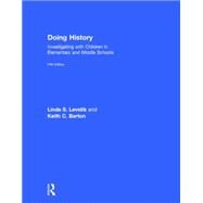 Doing History: Investigating with Children in Elementary and Middle Schools by Levstik; Linda S., 9780415737326