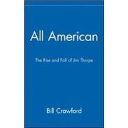 All American : The Rise and Fall of Jim Thorpe by Crawford, Bill, 9780471557326