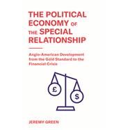 The Political Economy of the Special Relationship by Green, Jeremy, 9780691197326