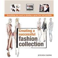 Creating a Successful Fashion Collection: Everything You Need to Develop a Great Line and Portfolio by Faerm, Steven, 9780764147326