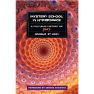 Mystery School in Hyperspace A Cultural History of DMT by St John, Graham; McKenna, Dennis, 9781583947326