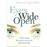 Eyes Wide Open : Cultivating Discernment on the Spiritual Path by Caplan, Mariana, 9781591797326