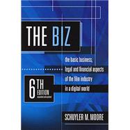 The Biz, 6th edition The Basic Business, Legal and Financial Aspects of the Film Industry in a Digital World by Schuyler M. Moore, 9781935247326