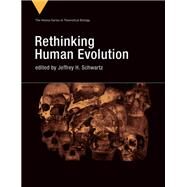 Rethinking Human Evolution by Schwartz, Jeffrey H., 9780262037327