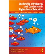 Leadership of Pedagogy and Curriculum in Higher Music Education by Rowley, Jennifer; Bennett, Dawn; Schmidt, Patrick, 9780367077327