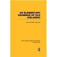 An Elementary Grammar of Old Icelandic (RLE Linguistics E: Indo-European Linguistics) by Buckhurst,Helen MacMillan, 9780415727327