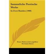 Sammtliche Poetische Werke : In Zwei Banden (1900) by Longfellow, Henry Wadsworth; Simon, Hermann, 9780548867327