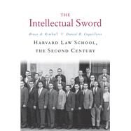 The Intellectual Sword by Kimball, Bruce A.; Coquillette, Daniel R., 9780674737327