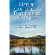 Nature, Culture, and Two Friends Talking 1985-2013 by Chapman, Kim Alan; Armstrong, James, 9780878397327