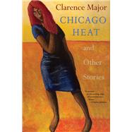 Chicago Heat and Other Stories by Major, Clarence, 9780996897327