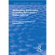 Modernising Social Policy: Unravelling New Labour's Welfare Reforms: Unravelling New Labour's Welfare Reforms by Burdon,Tom, 9781138737327