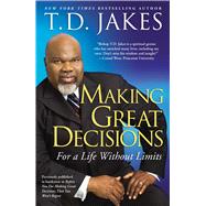 Making Great Decisions For a Life Without Limits by Jakes, T.D., 9781416547327